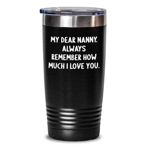Image of Funny Nanny Graduation Gifts from Family - My Dear Nanny. Always Remember How Much I Love You. - 20oz or 30oz Stainless Steel Tumbler - Main