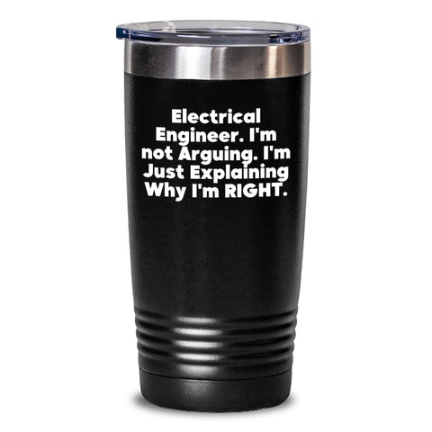 Image of Gifts from Family, Friends, or Coworkers to Electrical Engineers - 'I'm Not Arguing. I'm Just Explaining Why I'm Right.' Funny Tumbler for Graduation - Main