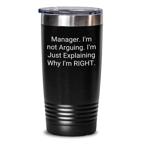 Image of Funny Manager Quotes Gifts for Him from Friends Birthday Unique Tumblers, Manager I'm Not Arguing I'm Just Explaining Why I'm Right, 20oz or 30oz Stainless Steel Vacuum Insulated Tumblers with Lid - Main