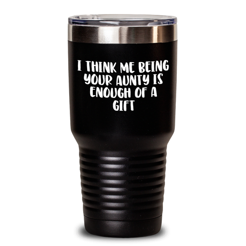 Image of Funny Aunty Gifts from Men, Women, and Family - 'I Think Me Being Your Aunty Is Enough Of A Gift' Tumbler for Mothers Day - Main