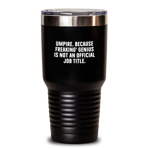 Image of Umpire Gifts from Friends, Unique Birthday Unique Gifts for Umpire, Funny Quote Tumbler - 'Umpire. Because Freaking' genius Is Not An Official Job Title.' - Main