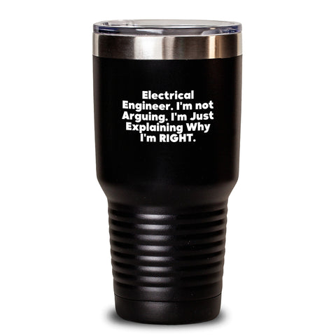 Image of Gifts from Family, Friends, or Coworkers to Electrical Engineers - 'I'm Not Arguing. I'm Just Explaining Why I'm Right.' Funny Tumbler for Graduation - Main