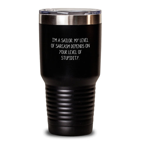 Image of Funny Sailor Gifts for Men, Gifts from Friends, 'I'm A Sailor. My Level Of Sarcasm Depends On Your Level Of Stupidity.' Tumbler, Birthday Unique Gifts for Sailor, Men, Women - Main