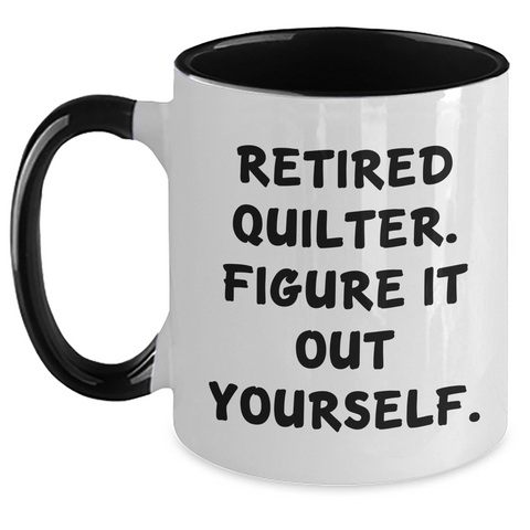 Image of Quilter Gifts from Men, Funny Two Tone Coffee Mugs with 'Retired Quilter. Figure It Out Yourself.' for Quilter, Father's Day Unique Gifts - Main
