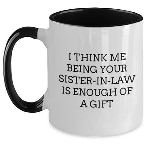 Image of Funny Sister-in-law Gifts - I Think Me Being Your Sister-in-law Is Enough Of A Gift - Two Tone Coffee Mug for Mother's Day from Men to Sister-in-law - Main Variant