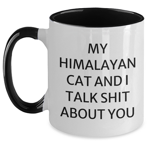 Image of Funny Himalayan Cat Gifts from Men to Friends - Two Tone Coffee Mug with 'My Himalayan Cat And I Talk Shit About You' Quote for Mother's Day - Main
