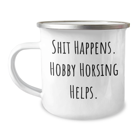 Image of Funny Hobby Horsing Gifts for Men from Shit Happens. Hobby Horsing Helps. - Unique Camping Mugs for Father's Day - Image 1