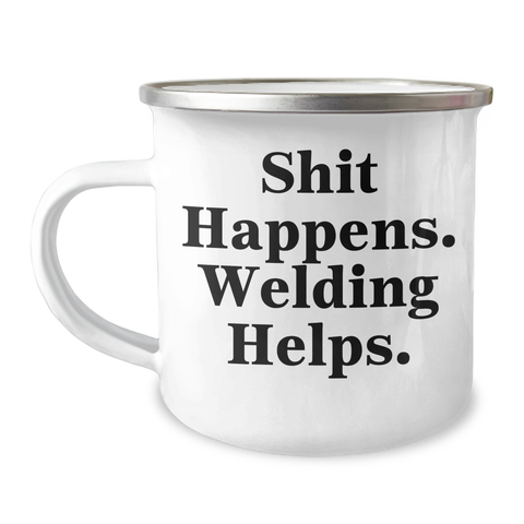 Image of Welding Humor Gifts from Friends and Family for Father's Day Unique Welding Camping Mug, quote 'Shit Happens. Welding Helps.' - Image 1