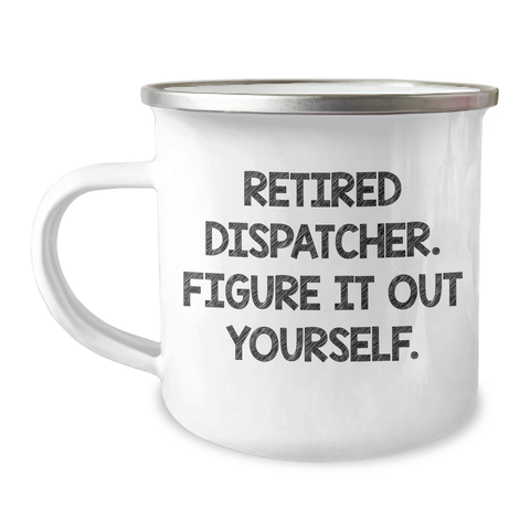 Image of Dispatcher Humor Gifts from Men for Retired Dispatcher Figure It Out Yourself Funny Camping Mug - Father's Day Unique Gifts - Image 1