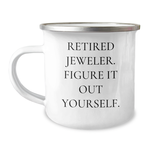 Image of Funny Jeweler Gifts from Family to Friend - Retired Jeweler Figure It Out Yourself Graduation Unique Gifts for Men Women Camping Mug - Image 1