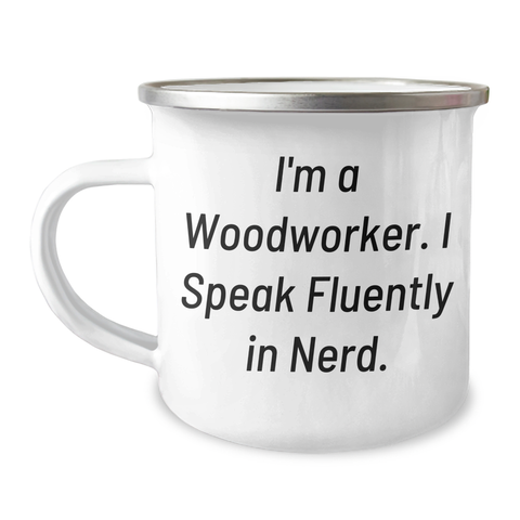Image of Funny Woodworker Gifts from Men to Friends - I'm A Woodworker. I Speak Fluently In genius. - Unique Camping Mug for Father's Day - Image 1