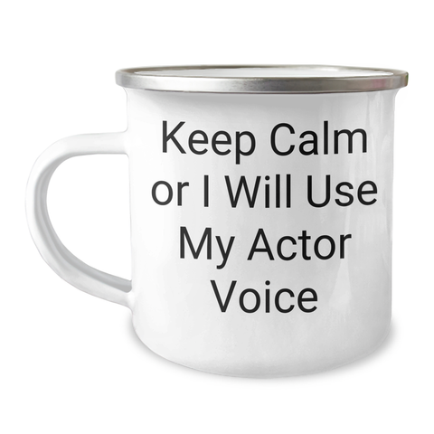 Image of Comedic Actor Gifts from Friends - 'Keep Calm Or I Will Use My Actor Voice' Funny Camping Mug for Actor Enthusiasts on Mother's Day - Image 1