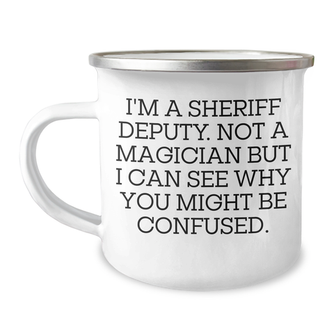 Image of Sheriff Deputy Gifts for Men - I'm A Sheriff Deputy. Not A Magician But I Can See Why You Might Be Confused. - Camping Mug for Father's Day from Family - Image 1