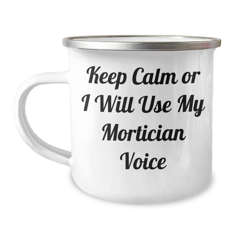 Image of Funny Mortician Gifts for Mother's Day - 'Keep Calm Or I Will Use My Mortician Voice' Camping Mug, Gifts from Friends to Mortician, 12 oz Stainless Steel with Enamel Finish - Image 1