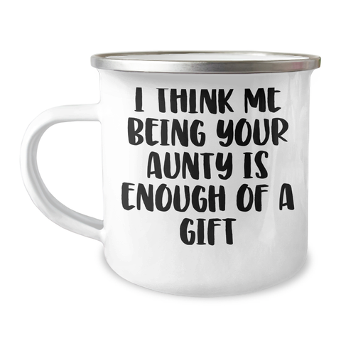 Image of Funny Aunty Gifts from Family - Mother's Day Unique Camping Mug for Aunty - 'I Think Me Being Your Aunty Is Enough Of A Gift' Quote - Image 1