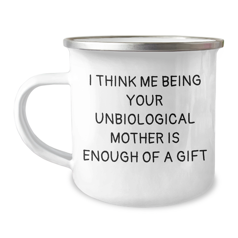 Image of Funny Unbiological Mother Gifts for Her - I Think Me Being Your Unbiological Mother Is Enough Of A Gift, Camping Mug for Father's Day, Gifts from Men to Unbiological Mother - Image 1
