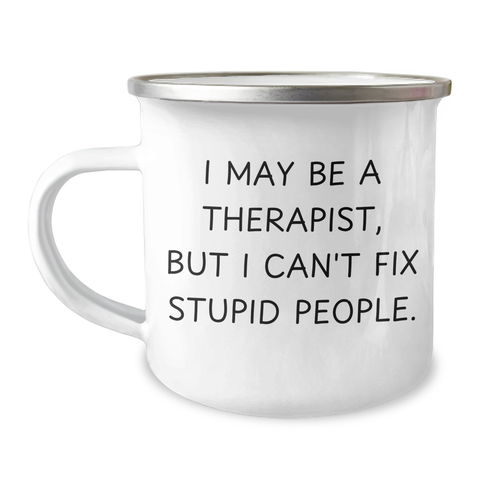 Image of Funny Therapist Gifts for Men Camping Mug 'I May Be A Therapist, But I Can't Fix Stupid People.' from Family - Image 1