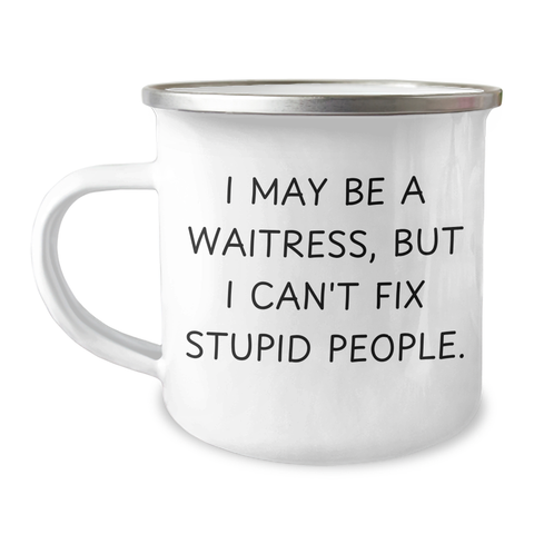 Image of Waitress Humor Gifts from Men for Waitress Friends - 'I May Be A Waitress But I Can't Fix Stupid People.' Funny Camping Mug, 12 oz Stainless Steel with Enamel Finish, Unique Gift for Father's Day - Image 1
