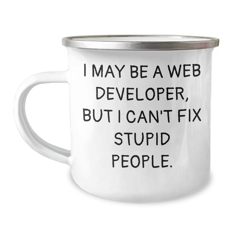Image of Funny Web Developer Gifts from Friends for Graduation, I May Be A Web Developer, But I Can't Fix Stupid People., Unique Camping Mug for Men and Women - Image 1