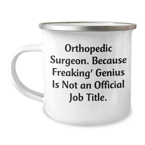 Image of Orthopedic Surgeon Gift, Funny Camping Mug, 'Orthopedic Surgeon. Because Freaking' genius Is Not An Official Job Title.' - Gifts from Family to Orthopedic Surgeon, Father's Day Unique Gifts - Image 1