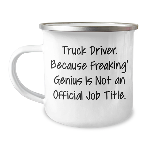 Image of Funny Truck Driver Gifts from Friends and Family for Graduation - 'Truck Driver. Because Freaking' genius Is Not An Official Job Title.' Quote on Camping Mug - Image 1