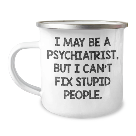 Image of Psychiatrist Gifts, Funny Mugs for Graduation, 'I May Be A Psychiatrist, But I Can't Fix Stupid People.' - Gifts from Friends for Psychiatrist - Image 1