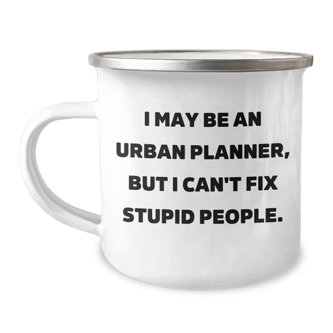 Image of Urban Planner Gifts - Camping Mug - Funny Quote, 'I May Be An Urban Planner, But I Can't Fix Stupid People.', Gifts from Family to Urban Planner, Unique Graduation Gifts - Image 1