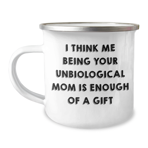 Image of Funny Unbiological Mom Gifts from Men to Women - Camping Mug for Unbiological Mom - I Think Me Being Your Unbiological Mom Is Enough Of A Gift - Image 1
