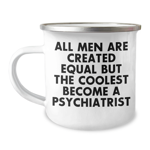 Image of Gifts from Men, Unique Psychiatrist Mug for Mother's Day, All Men Are Created Equal But The Coolest Become A Psychiatrist, Camping Mug, Funny - Image 1