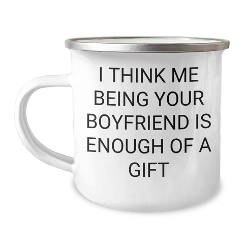 Image of Funny Sweetheart Gifts from Men - I Think Me Being Your Sweetheart Is Enough Of A Gift Camping Mug for Him on Mother's Day - 12 oz Stainless Steel with Enamel Finish - Image 1