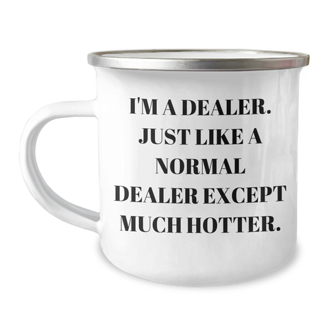 Image of Funny Dealer Gifts for Camping Mug - I'm A Dealer. Just Like A Normal Dealer Except Much Hotter., Gifts from Friends to Dealer, Unique Graduation Gifts for Him or Her - Image 1