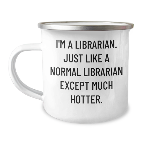 Image of Funny Librarian Gifts from Friends, 'I'm A Librarian. Just Like A Normal Librarian Except Much Hotter.' Mother's Day Camping Mugs for Librarians, Unique Gifts for Women - Image 1