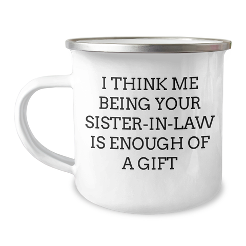 Image of Funny Sister-in-law Gifts from Men, Unique Camping Mugs for Her on Mother's Day - 'I Think Me Being Your Sister-in-law Is Enough Of A Gift' - Image 1