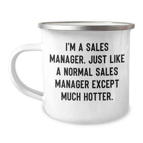 Image of Funny Sales Manager Camping Mug Gifts from Men, Gifts for Sales Manager Mother's Day, I'm A Sales Manager. Just Like A Normal Sales Manager Except Much Hotter. - Image 1