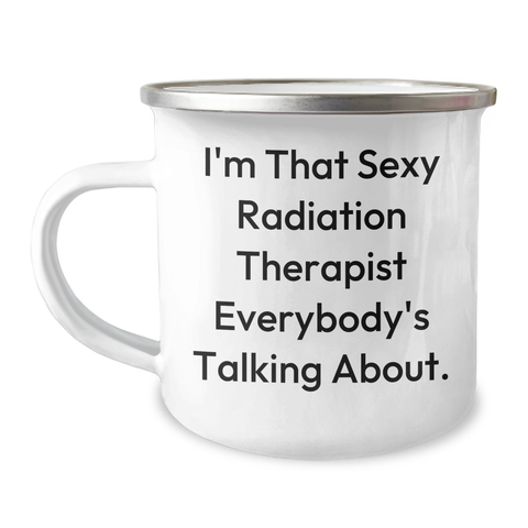 Image of Funny Radiation Therapist Gifts from Friends, I'm That Sexy Radiation Therapist Everybody's Talking About., Unique Camping Mugs for Dad on Father's Day - Image 1