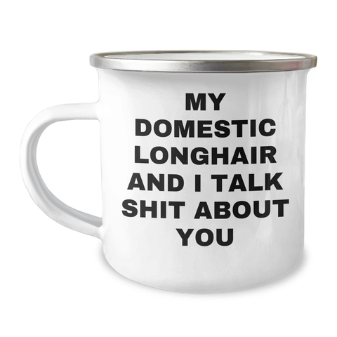 Image of Funny Domestic Longhair Cat Gifts for Mom - My Domestic Longhair And I Talk Shit About You Camping Mug, 12 oz Stainless Steel with Enamel Finish - Image 1