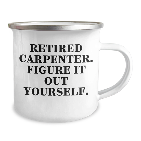 Image of Witty Gifts from Men to Carpenters - 'Retired Carpenter. Figure It Out Yourself.' Camping Mug, Perfect for Mother's Day - Image 2