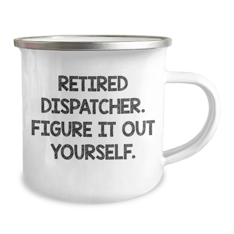 Image of Dispatcher Humor Gifts from Men for Retired Dispatcher Figure It Out Yourself Funny Camping Mug - Father's Day Unique Gifts - Image 2