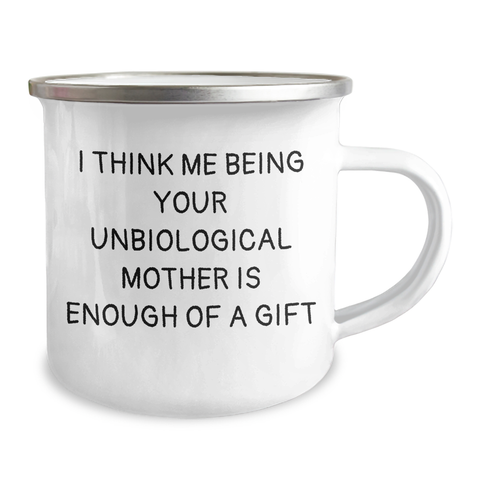 Image of Funny Unbiological Mother Gifts for Her - I Think Me Being Your Unbiological Mother Is Enough Of A Gift, Camping Mug for Father's Day, Gifts from Men to Unbiological Mother - Image 2