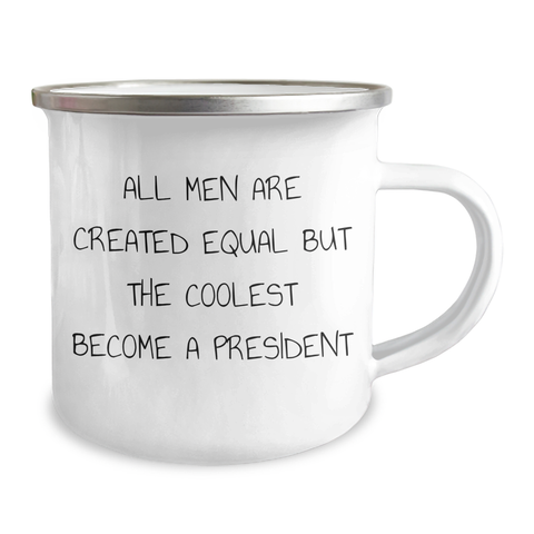 Image of President Gifts from Men - Funny Camping Mug for Graduation - 'All Men Are Created Equal But The Coolest Become A President' Quote - Image 2