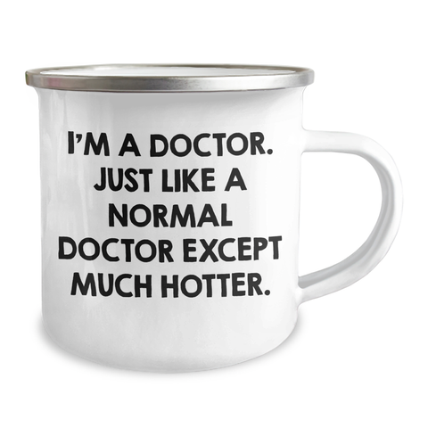Image of Funny Doctor Gifts for Graduation - I'm A Doctor. Just Like A Normal Doctor Except Much Hotter. Camping Mug, 12 oz Stainless Steel with Enamel Finish, Gifts from Friends to Men - Image 2