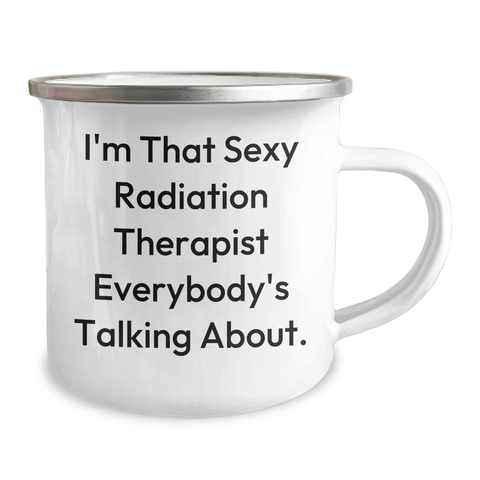 Image of Funny Radiation Therapist Gifts from Friends, I'm That Sexy Radiation Therapist Everybody's Talking About., Unique Camping Mugs for Dad on Father's Day - Image 2