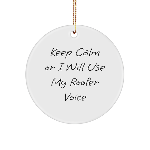Image of Funny Roofer Gifts from Men - Keep Calm Or I Will Use My Roofer Voice Circle Ornament for Christmas - Image 1