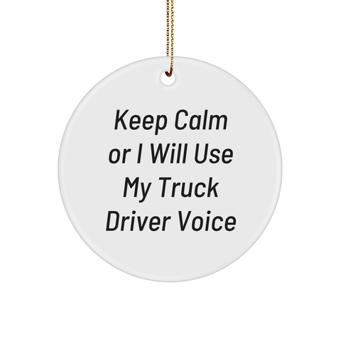 Image of Truck Driver Christmas Unique Gifts - Keep Calm Or I Will Use My Truck Driver Voice Circle Ornament, Funny Truck Driver Gifts from Men to Women, Friends, Coworkers, and Family - Image 1