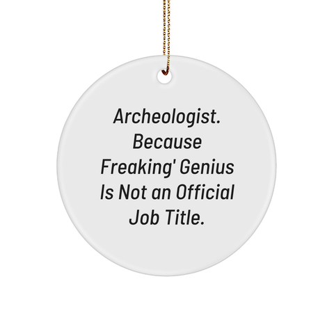 Image of Archeologist Gifts from Friends, 'Archeologist. Because Freaking' genius Is Not An Official Job Title.', Circle Ornament, Christmas Unique Gifts for Archeologist - Image 1