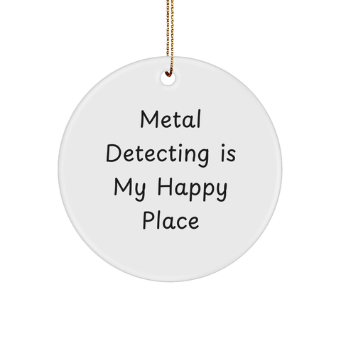 Image of Metal Detecting Gifts for Him, Funny Circle Ornament, 'Metal Detecting Is My Happy Place' Quote, Unique Christmas Memorable Present, Gifts from Friends, Gifts for Metal Detecting Enthusiasts - Image 1