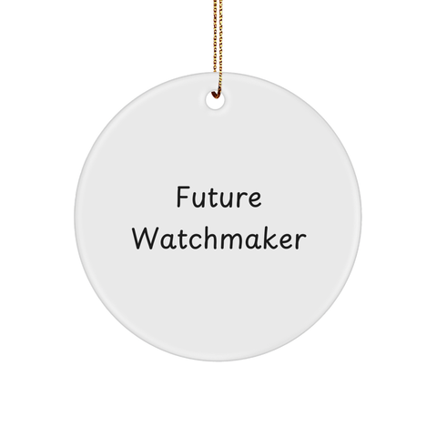 Image of Funny Watchmaker Gifts from Friends, Christmas Circle Ornament for Future Watchmaker, Inspirational Quote - Image 1