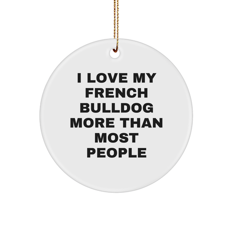 Image of I Love My French Bulldog More Than Most People Funny Circle Ornament Gifts for French Bulldog Lovers and Owners on Christmas, Unique Presents from Friends and Family - Image 1