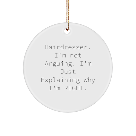 Image of Funny Hairdresser Gifts from Friends, Hairdresser Circle Ornament with Inspirational Quote, 'I'm Not Arguing. I'm Just Explaining Why I'm Right.' for Hairdresser, Christmas Unique Gift - Image 1