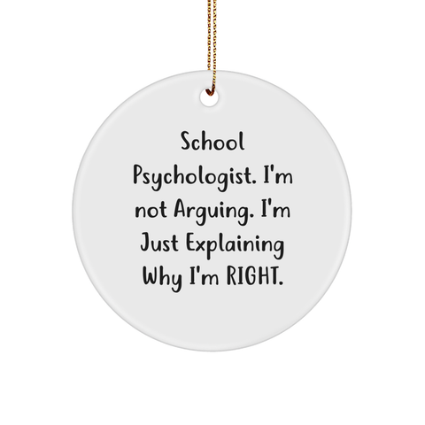 Image of School Psychologist Gifts, Funny Quote Circle Ornament, Gifts from Friends to School Psychologists at Christmas, Explaining Why I'm Right. - Image 1